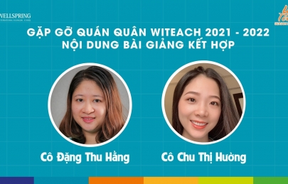 WITEACH 2021 - 2022 - Gặp gỡ quán quân nội dung Bài giảng kết hợp  “Học sinh là người tạo cảm hứng và xây dựng ý tưởng cho giáo viên”